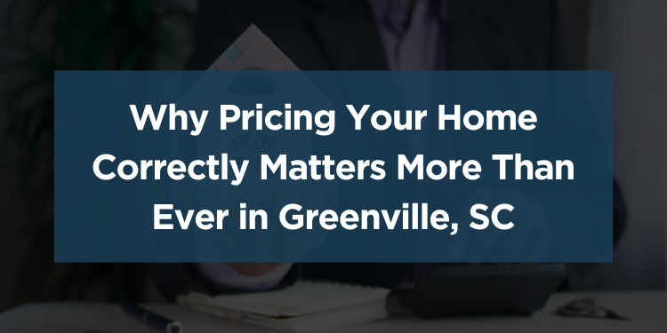 Why Pricing Your Home Correctly Matters in Greenville, SC (Data Analysis)